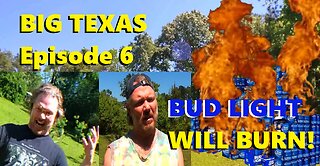 Bud Light Will Burn | Big Texas | Ep. 6