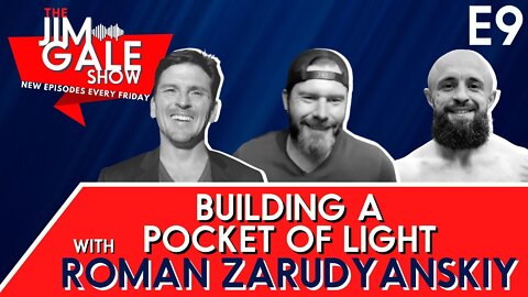 Episode 9 of The Jim Gale Show: Building a Pocket of Light with Roman Zarudyanskiy