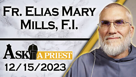 Ask A Priest Live with Fr. Elias Mills, F.I. - 12/15/23