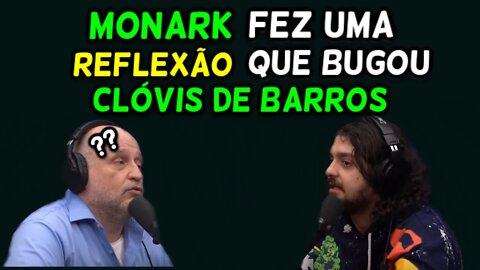 MONARK FEZ UMA REFLEXÃO QUE BUGOU CLÓVIS DE BARROS!
