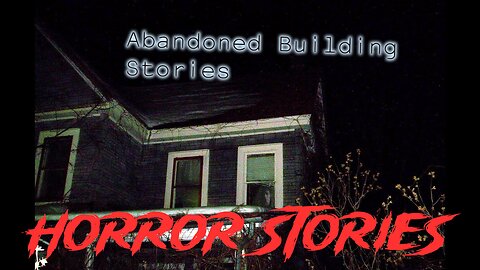 3 Creepy Abandoned Building Horror Stories