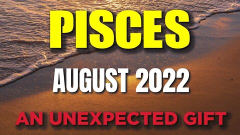 Pisces ♓ 🤩🤩AN UNEXPECTED GIFT 🤩🤩Horoscope for Today AUGUST 2022 ♓ Pisces tarot august 2022♓