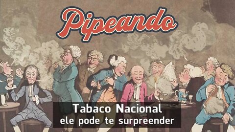 Tabaco Nacional, ele pode te surpreender - Tabaco para Cachimbo - Pipeando