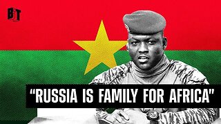 BURKINA FASO PRESIDENT: 'RUSSIA IS FAMILY FOR AFRICA'