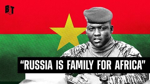 BURKINA FASO PRESIDENT: 'RUSSIA IS FAMILY FOR AFRICA'