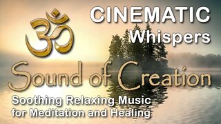 🎧 Sound Of Creation • Cinematic • Whispers • Soothing Relaxing Music for Meditation and Healing