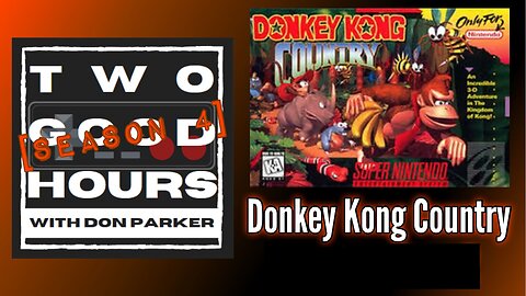 Two Good Hours - #16 - Donkey Kong Country (Entire playthrough)