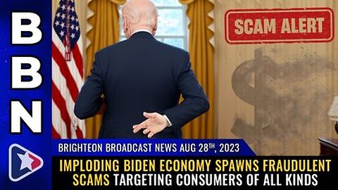 08-28-23 BBN - Biden economy spawns FRAUDULENT SCAMS targeting consumers of all kinds