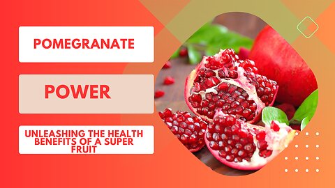 Pomegranate Power: Unleashing the Health Benefits of a Superfruit