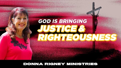 Justice & Righteousness - How God Will Heal Your Heart! | Donna Rigney
