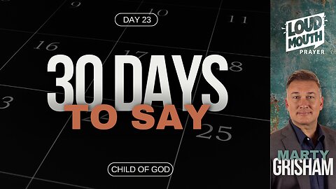 Prayer | 30 DAYS TO SAY - Day 23- Child of God - Marty Grisham of Loudmouth Prayer
