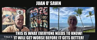 Juan O'Savin: This is What Everyone Needs to Know! It WIll Get Worse Before it Gets Better!