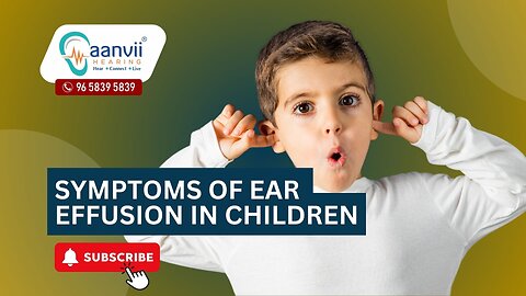 Symptoms of Ear Effusion in Children | Aanvii Hearing