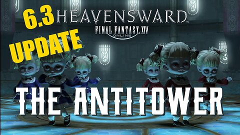 The Antitower (6.3 UPDATE) - Boss Encounters Guide - FFXIV Heavensward