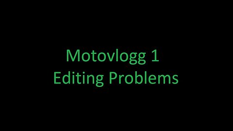 Motovlogg 1 Editing Problems