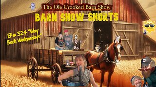 "Barn Show Shorts" Ep. #324 “Way Back Wednesdays”