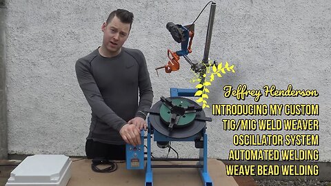 Jeffrey Henderson | My Custom TIG/MIG Weld Weaver | Oscillator System | Automated Welding Process