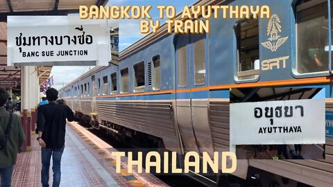 Bangkok’s Bang Sue station to Historic Ayutthaya by train 2022