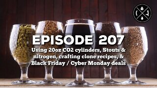 Using 20oz CO2, stouts & nitrogen, crafting clone recipes, & Black Friday weekend deals - Ep. 207