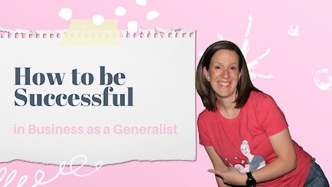 Part 3: How to be Successful In Business As A Generalist