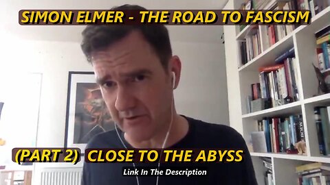 SIMON ELMER - THE ROAD TO FASCISM (PART 2) - CLOSE TO THE ABYSS