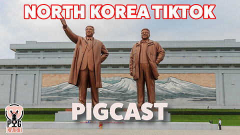 North Korea TikTok - PigCast
