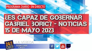 ¿Es capaz de gobernar Gabriel Boric? Noticias 15 de mayo 203