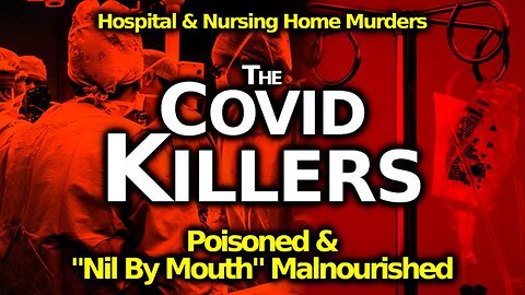 Hospital/ Nursing Home Murders Via Poisoning, Ventilators & "Nil By Mouth" Starvation/ Dehydration