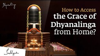 How to Access the Grace of Dhyanalinga from Home?