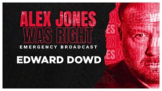 ALEX JONES WAS RIGHT EMERGENCY BROADCAST - EDWARD DOWD