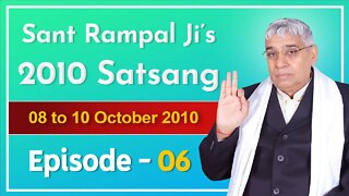 Sant Rampal Ji's 2010 Satsang | 08 to 10 October 2010 HD | Episode - 06 | SATLOK ASHRAM