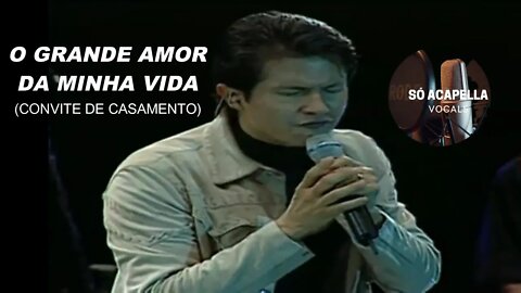 O GRANDE AMOR DA MINHA VIDA -(Convite de Casamento)GIAN E GIOVANI ACAPELLA (AO VIVO)