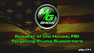 Speaker of the House; FBI Targeting Trump Supporters