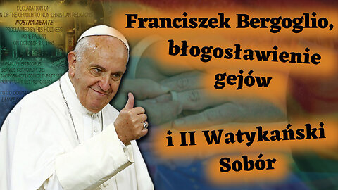 BKP: Franciszek Bergoglio, błogosławienie gejów i II Watykański Sobór