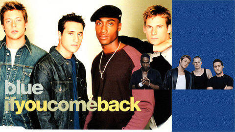 If You Come Back by Blue (British boyband of the 90s)