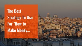 The Best Strategy To Use For "How to Make Money While Traveling as a Digital Nomad"