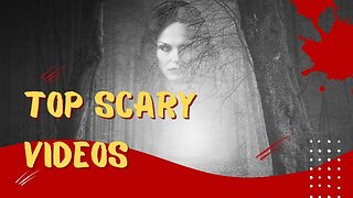 Top Scary Videos