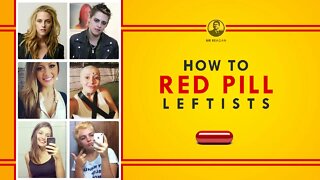 How to Red Pill Leftists