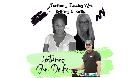 Testimony Tuesday With Brittany & Kellie - SZN 4 - Ep. 6 - Jon Decker