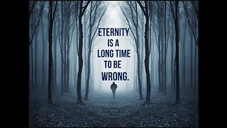 Eternity is a long time to be wrong