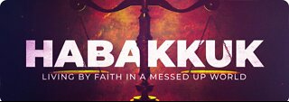 Habakkuk - Part 3, Week 4: "The Proper Response"