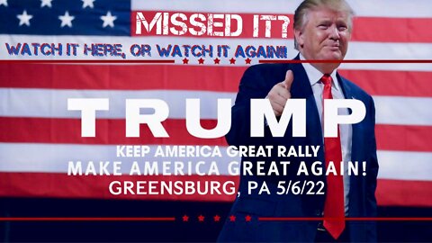 President Trump Rally in Greensburg, PA — May 6, 2022!