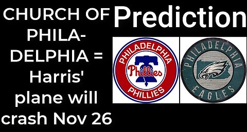 Prediction - CHURCH OF PHILADELPHIA SIGNS = Harris' plane will crash Nov 26