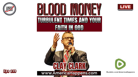 Turbulent Times and Your Faith In God w/ Clay Clark (Blood Money Eps 219)