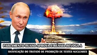 Parlamento Russo Aprova E Rússia Revoga A Ratificação Do Tratado De Proibição De Testes Nucleares