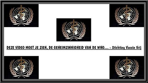 THE SECRECY/MYSTERY OF THE WHO… - Vaccine Free Foundation - Dutch subs