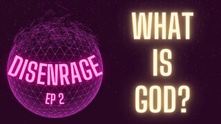 DISENRAGE EP 2: What is God?