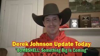 Derek Johnson Update Today 2/23/24: "BOMBSHELL: Something Big Is Coming"
