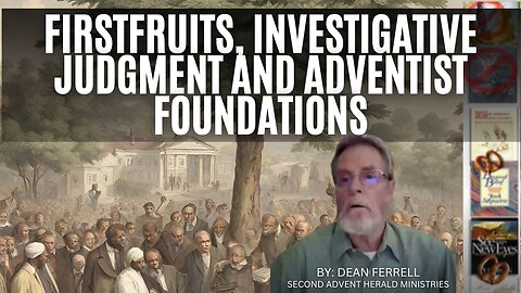 Firstfruits, Investigative Judgment and Adventist Foundations 2023-03-05