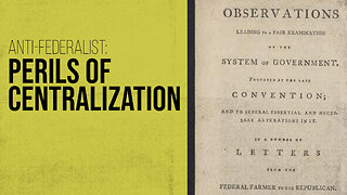 The Perils of Centralization: Anti-Federalist Federal Farmer No. 2-3